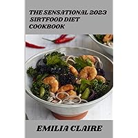 The Sensational 2023 Sirtfood Diet Cookbook:100+ Tasty and Healthy Recipes The Sensational 2023 Sirtfood Diet Cookbook:100+ Tasty and Healthy Recipes Paperback Kindle