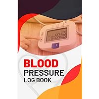 Blood Pressure Log Book: Track Daily Heart Rate And Blood Pressure At Home And Record Log In This Notebook Journal. Record & Monitor Blood Pressure At Home. Note Daily Pulse Rate Result.
