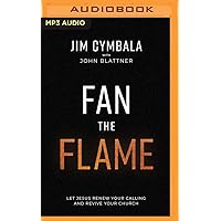 Fan the Flame: Let Jesus Renew Your Calling and Revive Your Church Fan the Flame: Let Jesus Renew Your Calling and Revive Your Church Hardcover Audible Audiobook Kindle Paperback Audio CD