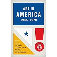 Art in America 1945-1970 (LOA #259): Writings from the Age of Abstract Expressionism, Pop Art, and Minimalism (Library of America) Art in America 1945-1970 (LOA #259): Writings from the Age of Abstract Expressionism, Pop Art, and Minimalism (Library of America) Hardcover Kindle