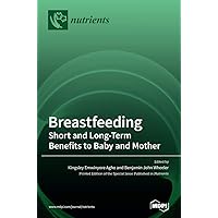 Breastfeeding: Short and Long-Term Benefits to Baby and Mother