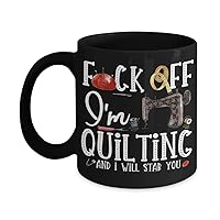 Quilt Mug for Mom Mothers Day Gift for Her Fuck Off Im Quilting Gag Gift for Women Sewing Gifts for Quilter Funny Black Tea Cup