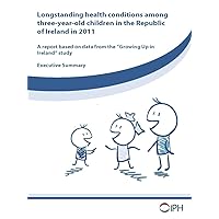 Longstanding health conditions among three-year-old children in the Republic of Ireland in 2011: Executive Summary