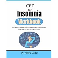 CBT for insomnia workbook :Practical Steps and Emotional Regulation Techniques for Overcoming Anxiety and Stressful Sleep Issues in Adults CBT for insomnia workbook :Practical Steps and Emotional Regulation Techniques for Overcoming Anxiety and Stressful Sleep Issues in Adults Paperback Kindle