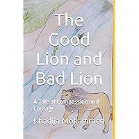 The Good Lion and Bad Lion: A Tale of Compassion and Courage The Good Lion and Bad Lion: A Tale of Compassion and Courage Paperback Kindle