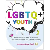 LGBTQ+ Youth: A Guided Workbook to Support Sexual Orientation and Gender Identity LGBTQ+ Youth: A Guided Workbook to Support Sexual Orientation and Gender Identity Paperback Kindle