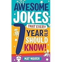 Awesome Jokes That Every 7 Year Old Should Know!: Hundreds of rib ticklers, tongue twisters and side splitters (Awesome Jokes for Kids)