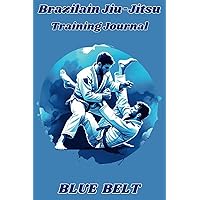 Brazilian Jiu-Jitsu Training Journal for Blue Belts. The Premier Blue Belt Training Manual: Your indispensable companion on the path to BJJ mastery. ... on Your Journey from Blue to Black Belt
