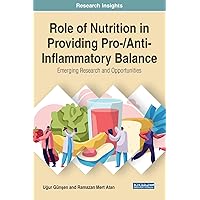 Role of Nutrition in Providing Pro-/Anti-inflammatory Balance: Emerging Research and Opportunities Role of Nutrition in Providing Pro-/Anti-inflammatory Balance: Emerging Research and Opportunities Hardcover
