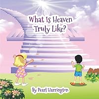 What Is Heaven Truly Like? (God's Kingdom) What Is Heaven Truly Like? (God's Kingdom) Paperback Kindle