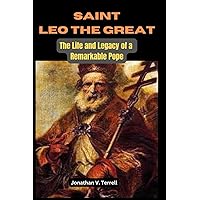 Saint Leo the Great: The Life and Legacy of a Remarkable Pope Saint Leo the Great: The Life and Legacy of a Remarkable Pope Kindle Paperback