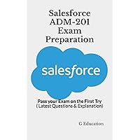 Salesforce ADM-201 Exam Preparation: Pass your Exam on the First Try ( Latest Questions & Explanation) Salesforce ADM-201 Exam Preparation: Pass your Exam on the First Try ( Latest Questions & Explanation) Paperback Kindle