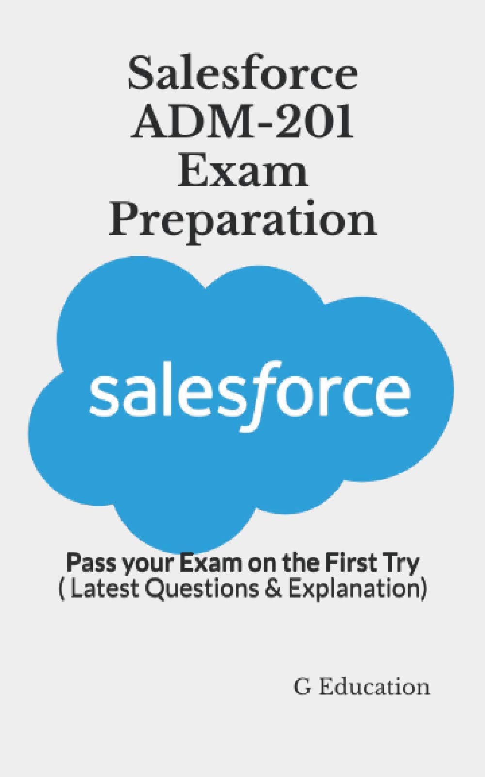 Salesforce ADM-201 Exam Preparation: Pass your Exam on the First Try ( Latest Questions & Explanation)