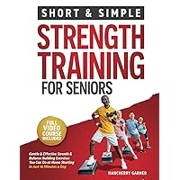 Strength Training for Seniors Over 60: Short & Simple Muscle & Balance Building Exercises for Men & Women to Boost Energy & Vitality : Fully Illustrated Book with Video Demos (Fitness for Seniors)