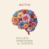 Las voces de la Neuroarquitectura: Ciencia & Diseño by ACTIU