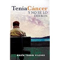 Tenía cáncer y no se lo dijeron (Spanish Edition)