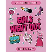 Girls Night Out Bold and Easy Coloring Book: Funny Simple Designs for Adults, Seniors, Beginners and Kids