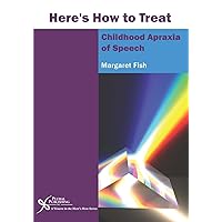 Here's How to Treat Childhood Apraxia of Speech Here's How to Treat Childhood Apraxia of Speech Paperback