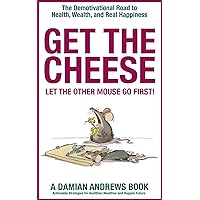 Get the Cheese: Let the Other Mouse Go First (Chapters 1 & 2): The Demotivational Road to Health, Wealth, and Real Happiness Get the Cheese: Let the Other Mouse Go First (Chapters 1 & 2): The Demotivational Road to Health, Wealth, and Real Happiness Kindle