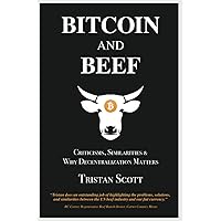 Bitcoin and Beef: Criticisms, Similarities, and Why Decentralization Matters Bitcoin and Beef: Criticisms, Similarities, and Why Decentralization Matters Paperback Audible Audiobook Kindle Hardcover