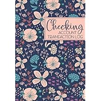 Checking Account Transaction Log: Register Book - Balance Ledger For Personal or Business Bank Account - Modern Floral Checking Account Transaction Log: Register Book - Balance Ledger For Personal or Business Bank Account - Modern Floral Paperback
