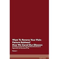 Want To Reverse Your Male-Pattern Baldness? How We Cured Our Own Chronic Diseases The 30 Day Journal for Raw Vegan Plant-Based Detoxification & Regeneration with Information & Tips Volume 1