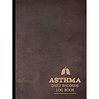 Asthma Daily Records Log Book: Asthmatic Journal. Detail & Note Every Breath. Ideal for Asthmatics, Medical Nurses, and Breathing Specialists Asthma Daily Records Log Book: Asthmatic Journal. Detail & Note Every Breath. Ideal for Asthmatics, Medical Nurses, and Breathing Specialists Hardcover Paperback