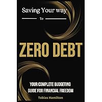 Saving Your way to Zero Debt: The ultimate budget planner for financial freedom. Take control of your financial destiny today.