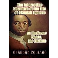 The Interesting Narrative of the Life of Olaudah Equiano, or Gustavus Vassa, the African The Interesting Narrative of the Life of Olaudah Equiano, or Gustavus Vassa, the African Paperback Kindle Hardcover
