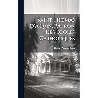 Saint Thomas D'aquin, Patron Des Écoles Catholiques (French Edition) Saint Thomas D'aquin, Patron Des Écoles Catholiques (French Edition) Hardcover Paperback