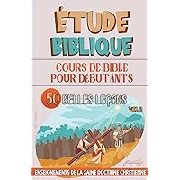 Cours de Bible pour Débutants: 50 Belles Leçons (L'Enseignement Dans La Classe Biblique) (French Edition)