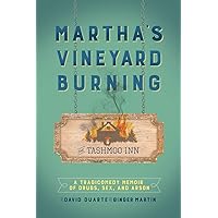 Martha's Vineyard Burning: A Tragicomedy Memoir of Drugs, Sex & Arson Martha's Vineyard Burning: A Tragicomedy Memoir of Drugs, Sex & Arson Paperback Kindle