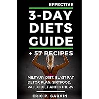 Effective 3-Day Diets Guide + 57 Recipes: Military Diet, Blast Fat Detox Plan, Sirtfood, Super food Liver Detox, Paleo diet and others Effective 3-Day Diets Guide + 57 Recipes: Military Diet, Blast Fat Detox Plan, Sirtfood, Super food Liver Detox, Paleo diet and others Paperback Kindle