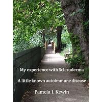 My experience with Scleroderma a little known autoimmune disease My experience with Scleroderma a little known autoimmune disease Kindle Paperback