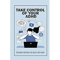 Take Control Of Your ADHD: Treatment Methods For Adults With ADHD