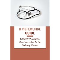 A Reference Guide: Listings Of Journals, Non-Accessible To The Ordinary Patient