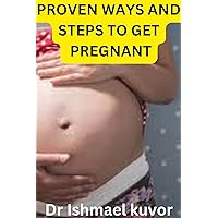 PROVEN WAYS AND STEPS TO GET PREGNANT: There are several things that can increase your chances of getting pregnant: PROVEN WAYS AND STEPS TO GET PREGNANT: There are several things that can increase your chances of getting pregnant: Kindle Paperback