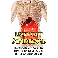 Leaky Gut Syndrome: The Ultimate Cure Guide for How to Fix Your Leaky Gut Through A Leaky Gut Diet (Leaky Gut Syndrome, Leaky Gut Diet) Leaky Gut Syndrome: The Ultimate Cure Guide for How to Fix Your Leaky Gut Through A Leaky Gut Diet (Leaky Gut Syndrome, Leaky Gut Diet) Paperback Kindle Audible Audiobook
