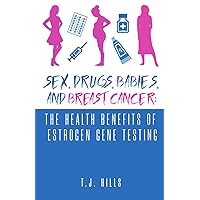 Sex, Drugs, Babies and Breast Cancer: Health Benefits of Estrogen Gene Testing Sex, Drugs, Babies and Breast Cancer: Health Benefits of Estrogen Gene Testing Paperback Kindle