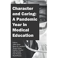 Character and Caring: A Pandemic Year in Medical Education (Character and Caring, 1) Character and Caring: A Pandemic Year in Medical Education (Character and Caring, 1) Paperback Kindle Audible Audiobook