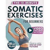 Somatic Exercises for Beginners: The Gentle Revolution to Stress Relief, Weight Loss, and Emotional Balance in Just 10 Minutes per Day Somatic Exercises for Beginners: The Gentle Revolution to Stress Relief, Weight Loss, and Emotional Balance in Just 10 Minutes per Day Paperback Kindle Hardcover