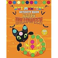Happy Halloween Dot Markers Activity Book Ages 2-5: Easy Guided Big Dots Featuring Pumpkin, Haunted Houses, Zombie, Cats, Ghosts | Toddler Coloring ... and Girls (Cute Dot Marker Activity Book)