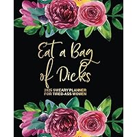 Eat A Bag Of Dicks: 2025 Sweary Planner For Tired-Ass Women