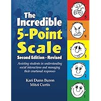 The Incredible 5-Point Scale: Assisting Students in Understanding Social Interactions and Managing their Emotional Responses The Incredible 5-Point Scale: Assisting Students in Understanding Social Interactions and Managing their Emotional Responses Paperback Kindle
