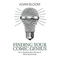 Finding Your Comic Genius: An in-depth guide to the art of stand-up comedy Finding Your Comic Genius: An in-depth guide to the art of stand-up comedy Paperback Kindle