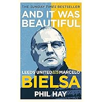 And it was Beautiful: Leeds United in the Era of Marcelo Bielsa And it was Beautiful: Leeds United in the Era of Marcelo Bielsa Paperback Kindle Edition Audible Audiobooks Hardcover