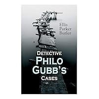Detective Philo Gubb's Cases: The Hard-Boiled Egg, The Pet, The Eagle's Claws, The Oubliette, The Un-Burglars, The Dragon's Eye, The Progressive Murder… Detective Philo Gubb's Cases: The Hard-Boiled Egg, The Pet, The Eagle's Claws, The Oubliette, The Un-Burglars, The Dragon's Eye, The Progressive Murder… Paperback Kindle