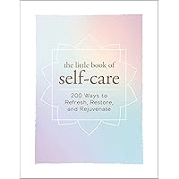 The Little Book of Self-Care: 200 Ways to Refresh, Restore, and Rejuvenate (Little Book of Self-Help Series) The Little Book of Self-Care: 200 Ways to Refresh, Restore, and Rejuvenate (Little Book of Self-Help Series) Hardcover Kindle