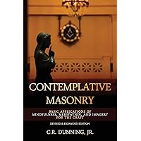 Contemplative Masonry: Basic Applications of Mindfulness, Meditation, and Imagery for the Craft (Revised & Expanded Edition) Contemplative Masonry: Basic Applications of Mindfulness, Meditation, and Imagery for the Craft (Revised & Expanded Edition) Paperback Kindle