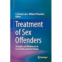 Treatment of Sex Offenders: Strengths and Weaknesses in Assessment and Intervention Treatment of Sex Offenders: Strengths and Weaknesses in Assessment and Intervention Hardcover Kindle Paperback